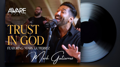 Aware Worship - Trust In God (Featuring Mark Gutierrez)