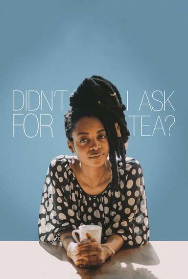 DIDN'T I ASK FOR THE TEA?
