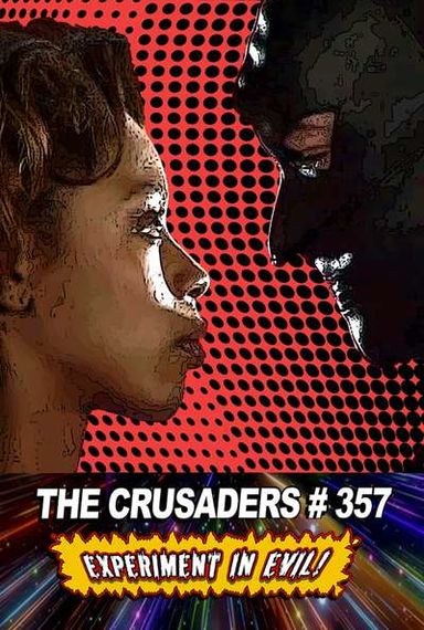 THE CRUSADERS #357:EXPERIMENT IN EVIL! DIRECTOR'S CUT