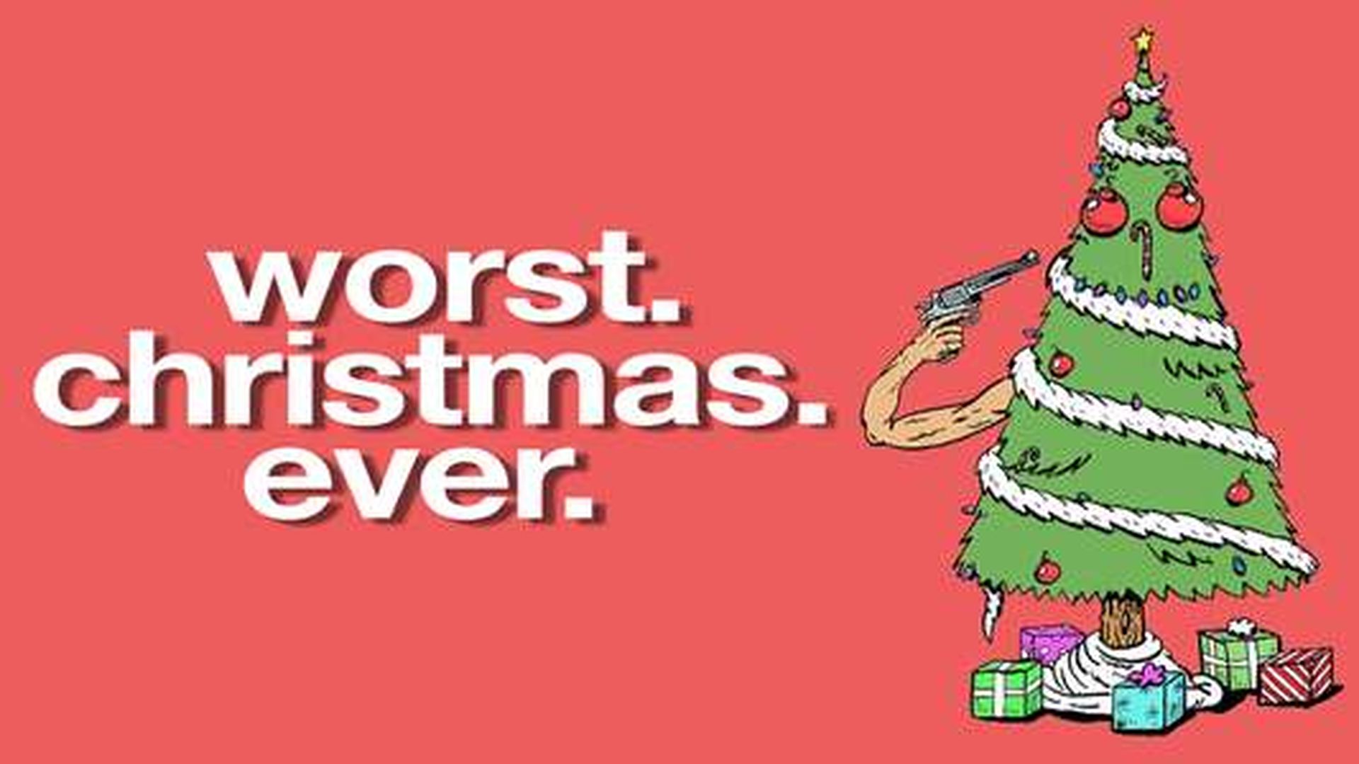 WORST. CHRISTMAS. EVER.