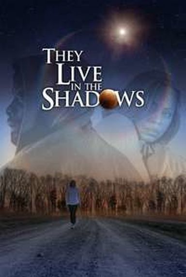 THEY LIVE IN THE SHADOWS