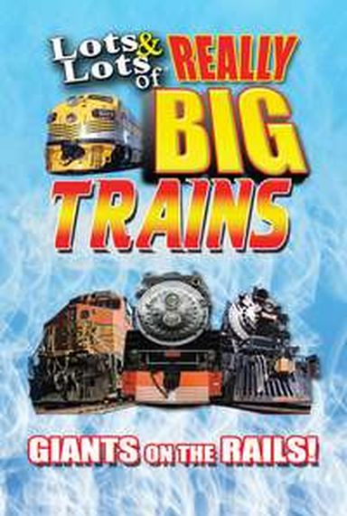 Lots & Lots of Really Big Trains - Giants on the Rails  Delivered  