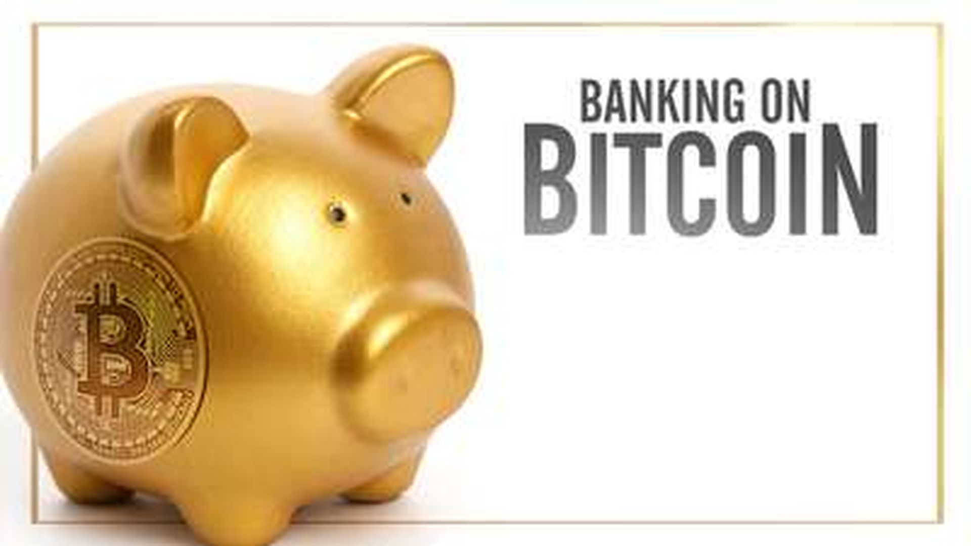 BANKING ON BITCOIN