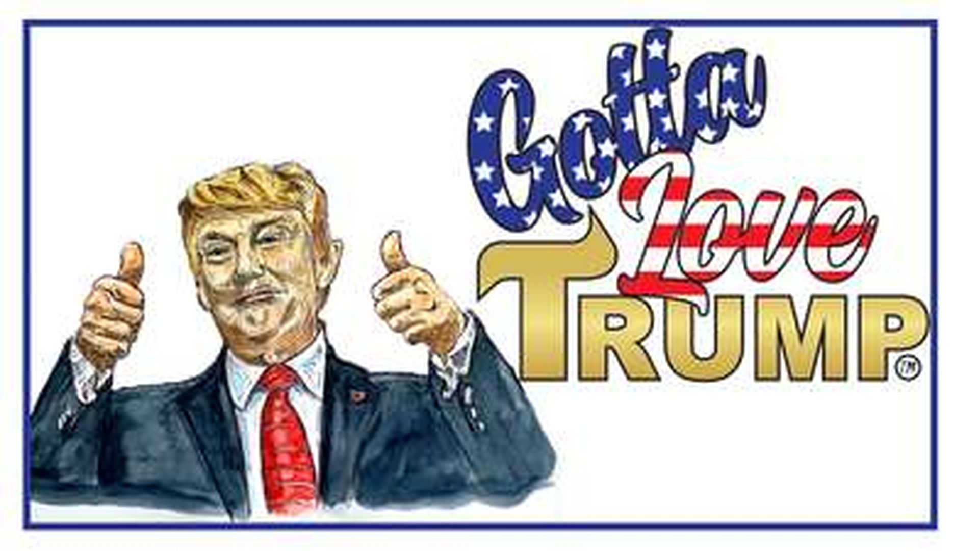 GOTTA LOVE TRUMP