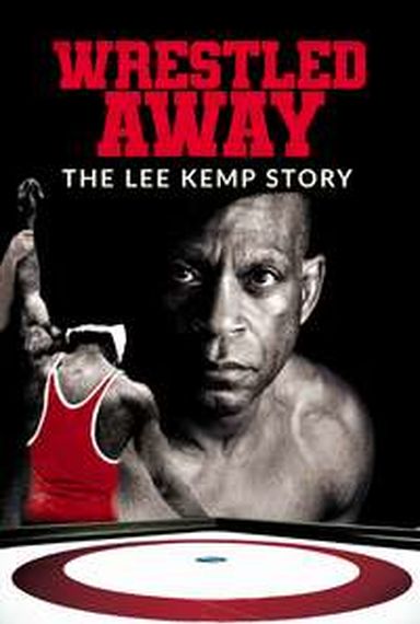 WRESTLED AWAY:: THE LEE KEMP STORY
