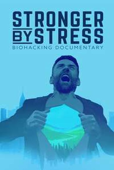 STRONGER BY STRESS: BIOHACKING DOCUMENTARY