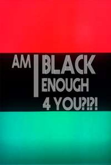 Am I Black Enough 4 You?!?!