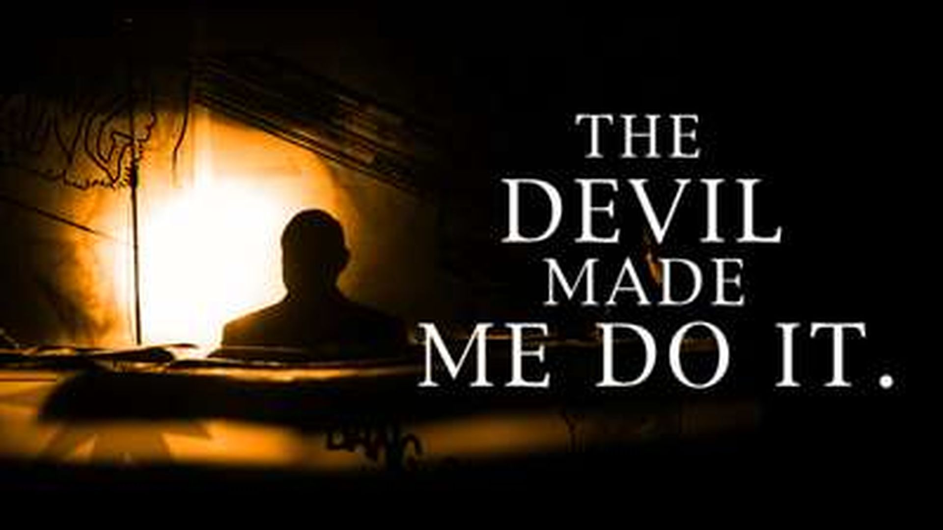 The Devil Made Me Do It