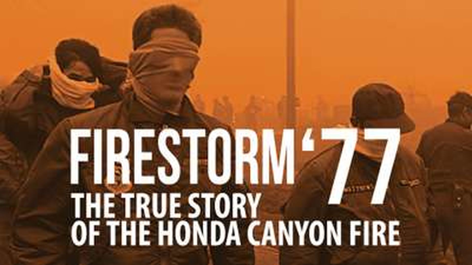 FIRESTORM '77 THE TRUE STORY OF THE HONDA CANYON FIRE