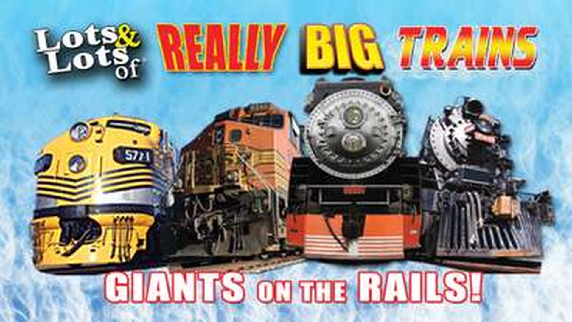 Lots & Lots of Really Big Trains - Giants on the Rails  Delivered  