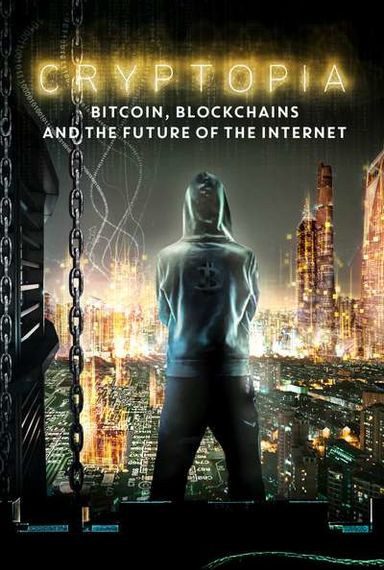 CRYPTOPIA: BITCOIN, BLOCKCHAIN, AND THE FUTURE OF THE INTERNET