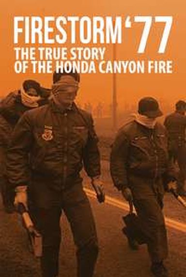 FIRESTORM '77 THE TRUE STORY OF THE HONDA CANYON FIRE