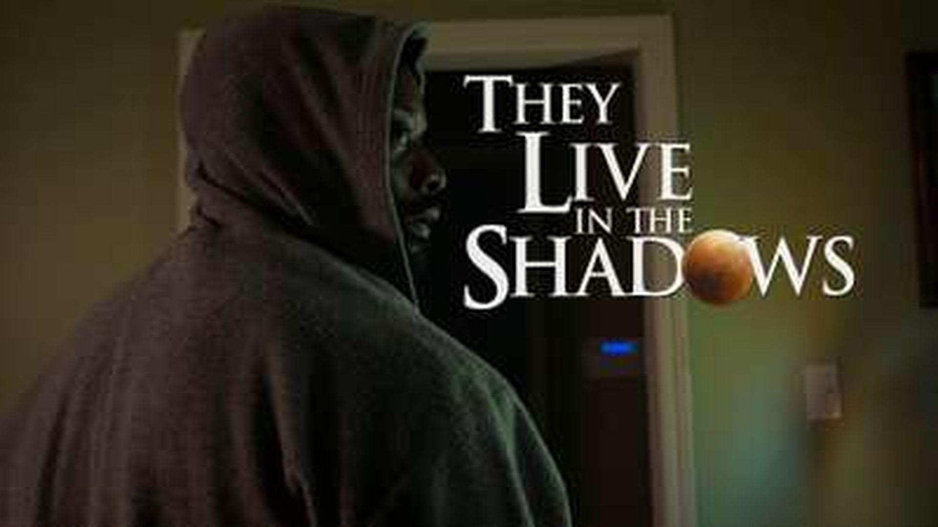 THEY LIVE IN THE SHADOWS