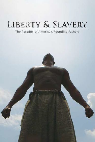LIBERTY & SLAVERY: THE PARADOX OF AMERICA'S FOUNDING FATHERS